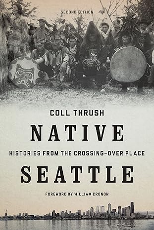 native seattle histories from the crossing over place 2nd edition coll thrush, william cronon 0295741341,