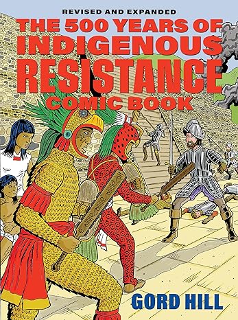 the 500 years of indigenous resistance comic book revised and expanded 1st edition gord hill, pamela palmater