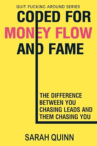 coded for money flow and fame the difference between you chasing leads and them chasing you 1st edition sarah