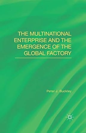 the multinational enterprise and the emergence of the global factory 1st edition peter j. buckley 134948668x,