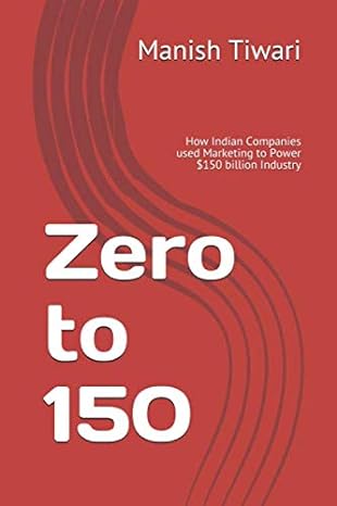zero to 150 how indian companies used marketing to power $150 billion industry 1st edition mr manish tiwari
