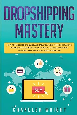 dropshipping mastery how to make money online and create 1st edition chandler wright 1672930863,