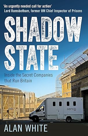 shadow state inside the secret companies that run britain 1st edition alan white 1780745745, 978-1780745749