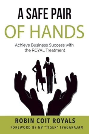 a safe pair of hands achieve business success with the royal treatment 1st edition robin royals 979-8443746722