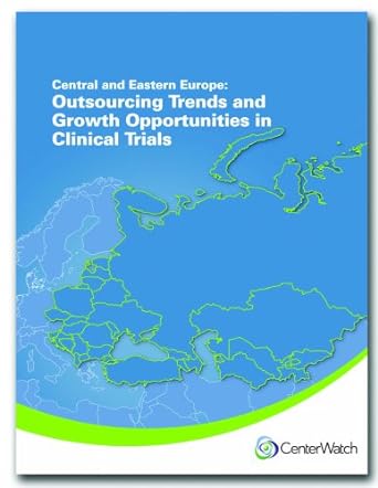 central and eastern europe outsourcing trends and growth opportunities in clinical trials 1st edition sara