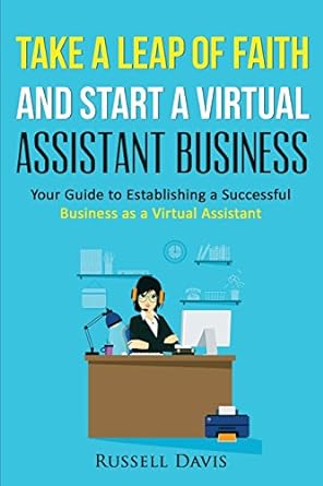 take a leap of faith and start a virtual assistant business your guide to establishing a successful business