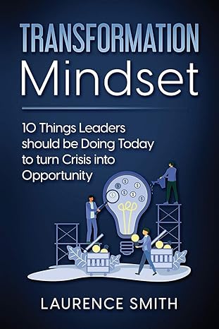 transformation mindset 10 things leaders should be doing today to turn crisis into opportunity 1st edition