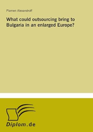 what could outsourcing bring to bulgaria in an enlarged europe 1st edition plamen alexandroff 3838697669,