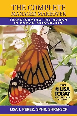 the complete manager makeover transforming the human in human resources 1st edition lisa i. perez sphr shrm