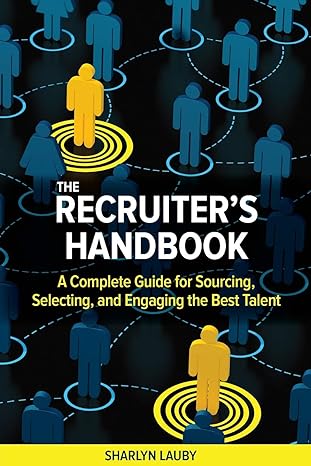 the recruiter s handbook a complete guide for sourcing selecting and engaging the best talent 1st edition
