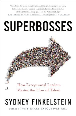 superbosses how exceptional leaders master the flow of talent 1st edition sydney finkelstein 0525537325,