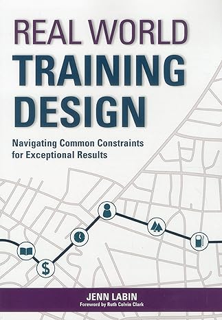 real world training design navigating common constraints for exceptional results 1st edition jenn labin