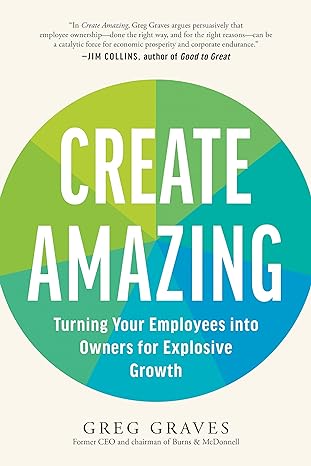 create amazing turning your employees into owners for explosive growth 1st edition greg graves 1637744994,