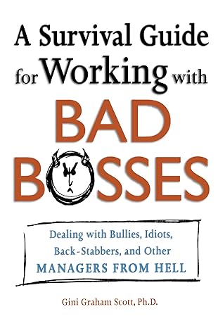 a survival guide for working with bad bosses dealing with bullies idiots back stabbers and other managers