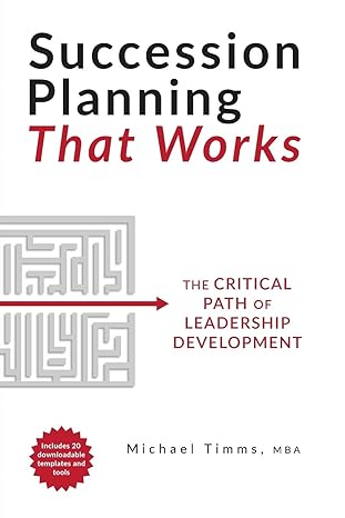succession planning that works the critical path of leadership development 1st edition michael timms