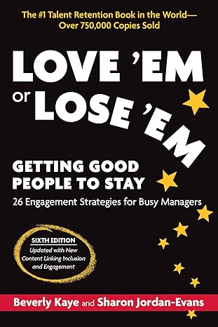love em or lose em sixth edition getting good people to stay 6th edition beverly kaye, sharon jordan evans