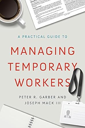 a practical guide to managing temporary workers 1st edition peter r. garber ,joseph mack iii 1947308661,