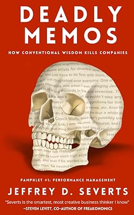 deadly memos how conventional wisdom kills companies pamphlet #1 1st edition jeffrey d. severts ,mara k.