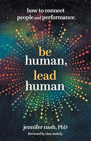 be human lead human how to connect people and performance 1st edition jennifer nash 1544533438, 978-1544533438