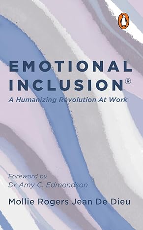 emotional inclusion a humanizing revolution at work 1st edition mollie rogers jean de dieu 9815058185,