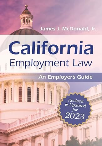 california employment law an employer s guide revised and updated for 2023 1st edition james j. mcdonald jd