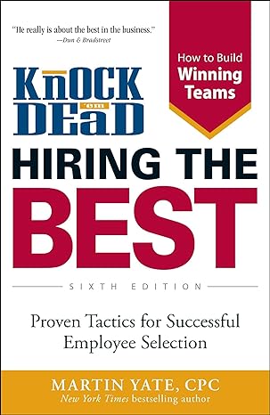 knock em dead hiring the best proven tactics for successful employee selection 6th edition martin yate