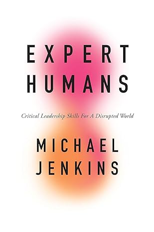 expert humans critical leadership skills for a disrupted world 1st edition michael jenkins 1800712618,
