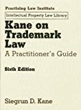 kane on trademark law a practitioners guide 6th edition siegrun d kane 1402420668, 9781402420665