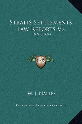 straits settlements law reports v2 1894 1st edition w j naples 1169255167, 9781169255166
