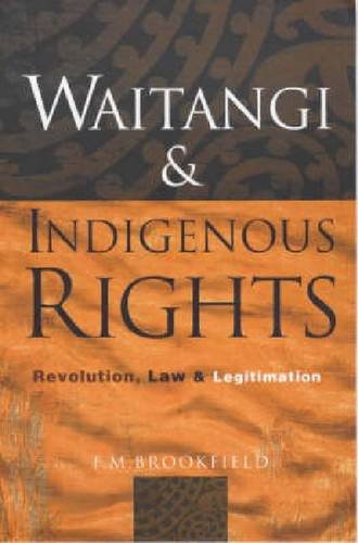 waitangi and indigenous rights revolution law and legitimation 1st edition f m brookfield 1869401840,