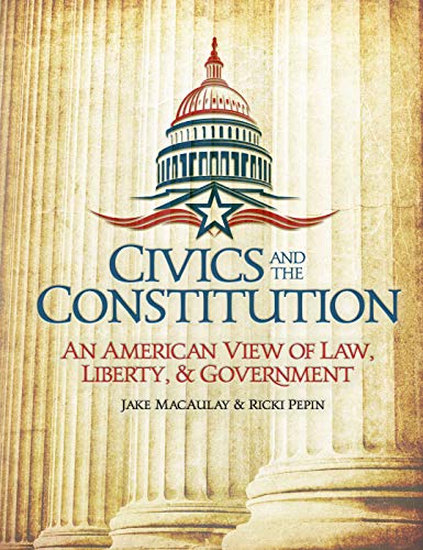 civics and the constitution an american view of law liberty and government 1st edition jake macaulay, ricki