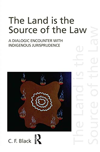 The Land Is The Source Of The Law A Dialogic Encounter With Indigenous Jurisprudence