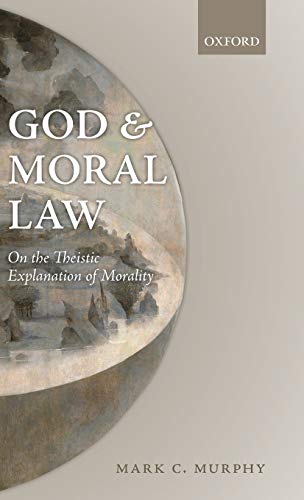god and moral law on the theistic explanation of morality 1st edition mark c murphy 0199693668, 9780199693665