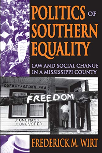 politics of southern equality law and social change in a mississippi county 1st edition frederick m wirt