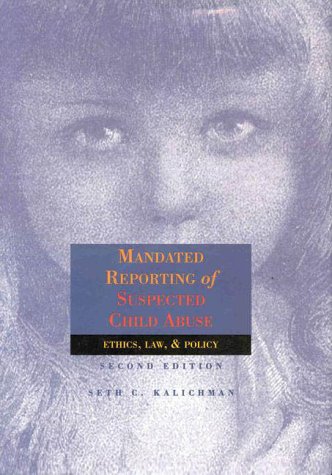 mandated reporting of suspected child abuse ethics law and policy 1st edition seth c kalichman 1557986029,