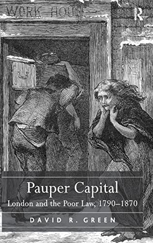 pauper capital london and the poor law 1790 1870 1st edition david r green 0754630080, 9780754630081