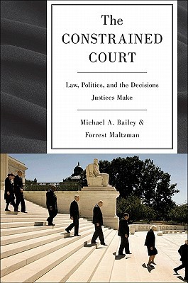 the constrained court law politics and the decisions justices make 1st edition michael a bailey , forrest