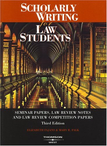 scholarly writing for law students seminar papers law review notes and law review competition papers 3rd
