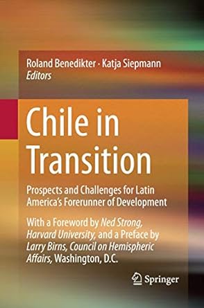 Chile In Transition Prospects And Challenges For Latin America S Forerunner Of Development