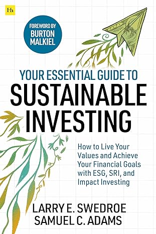 your essential guide to sustainable investing how to live your values and achieve your financial goals with