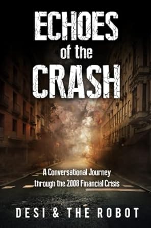 echoes of the crash a conversational journey through the 2008 financial crisis 1st edition desi and the robot