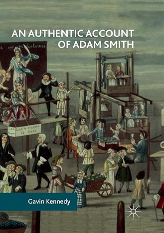 an authentic account of adam smith 1st edition gavin kennedy 3319876392, 978-3319876399