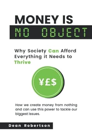 money is no object why society can afford everything it needs to thrive 1st edition dean robertson