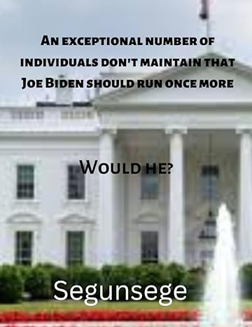 an exceptional number of individuals don t maintain that joe biden should run once more would he 1st edition
