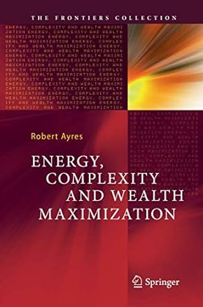 energy complexity and wealth maximization 1st edition robert ayres 3319808354, 978-3319808352