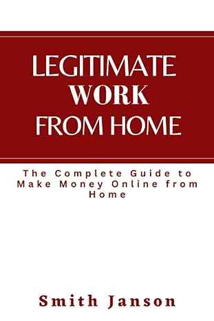legitimate work from home the complete guide to make money online from home 1st edition smith janson