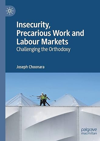 insecurity precarious work and labour markets challenging the orthodoxy 1st edition joseph choonara