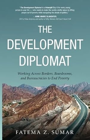 the development diplomat working across borders boardrooms and bureaucracies to end poverty 1st edition