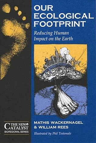 our ecological footprint reducing human impact on the earth 1st edition williams e. rees ,mathis wackernagel