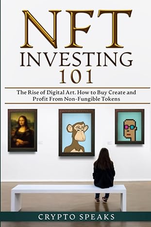 nft investing 101 the rise of digital art how to buy create and profit from non fungible tokens 1st edition